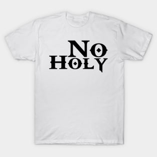 No Holy Atheist T-Shirt T-Shirt